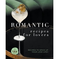 Romantic Recipes for Lovers: Recipes to Spice Up Your Love Life!! 平裝版, Ida Smith, 英文