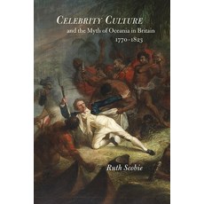 Celebrity Culture and the Myth of Oceania in Britain: 1770-1823 精裝版, Boydell Press, 英文
