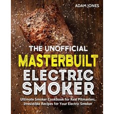 (英文圖書) The Unofficial Masterbuilt Electric Smoker Cookbook: Ultimate Smoker Cookbook for Real Pitmas... 平裝版, Independently Published, 英文