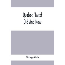 Quebec 'Twixt Old And New 平裝版, Alpha Edition, 英文
