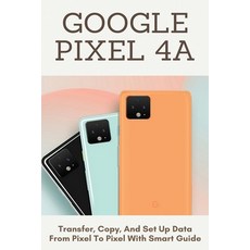 (英文圖書) Google Pixel 4A: Transfer Copy And Set Up Data From Pixel To Pixel With Smart Guide: Updati... 平裝版, Independently Published, 英文