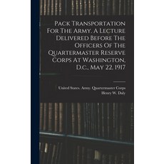 (英文圖書) Pack Transportation For The Army. A Lecture Delivered Before The Officers Of The Quartermaste... 精裝版, Legare Street Press, 英文