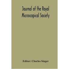 Journal Of The Royal Microscopical Society; Containing Its Transactions And Proceedings And A Summar... 平裝版, Alpha Edition, 英文