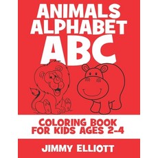 Animals Alphabet ABC Coloring Book For Kids Ages 2-4: Fun With Letters Alphabet And Animals - Kids ... 平裝版, Independently Published, 英語