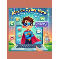 (英文圖書) Alex the Cyber Hero: Standing up to Unkind Messages 平裝版, Independently Published, 英文