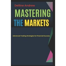 (英文圖書) Mastering the Markets.: Advanced Trading Strategies for Financial Success. 平裝版, Independently Published, 英文