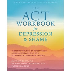 The ACT Workbook for Depression and Shame: Overcome Thoughts of Defectiveness and Increase Well-Bein... 平裝版, New Harbinger Publications, 英文