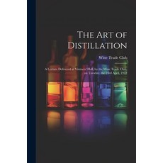 (英文圖書) The Art of Distillation: A Lecture Delivered at Vintners' Hall by the Wine Trade Club on Tu... 平裝版, Legare Street Press, 英文