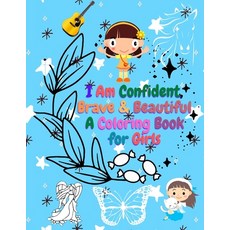 I Am Confident Brave & Beautiful A Coloring Book for Girls: 24+ coloring pages Designed to build co... 平裝版, Independently Published, 英文