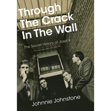 (英文圖書) Through the Crack in the Wall: The Secret History of Josef K 平裝版, Jawbone Press, 英文