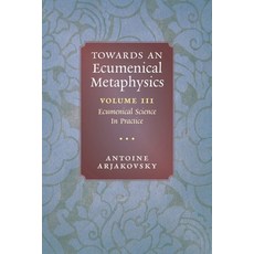 (英文圖書) Towards an Ecumenical Metaphysics Volume 3: Ecumenical Science In Practice 平裝版, Angelico Press, 英文