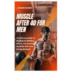 (英文圖書) Muscle After 40 for Men: The Ultimate Guide To Blasting Fat Building Muscle A... 平裝版, Independently Published, 英文