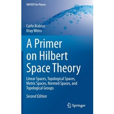A Primer on Hilbert Space Theory: Linear Spaces Topological Spaces Metric Spaces Normed Spaces a... 精裝版, Springer, 英文