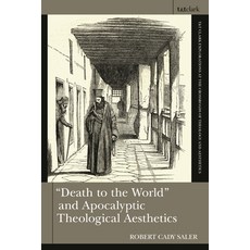 (英文圖書) Death to the World and Apocalyptic Theological Aesthetics 精裝版, T&T Clark, 英文