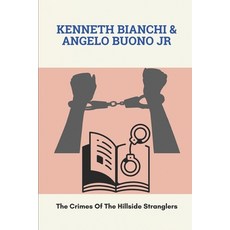 (英文圖書) Kenneth Bianchi & Angelo Buono Jr: The Crimes Of The Hillside Stranglers: Formed Sadistic Att... 平裝版, Independently Published, 英文