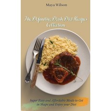 The Definitive Dash Diet Recipes Collection: Super Easy and Affordable Meals to Get in Shape and Enj... 精裝版, Maya Wilson, 英文
