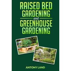 Raised Bed Gardening and Greenhouse Gardening: The definitive guide to building a perfect and cheap ... 平裝版, Independently Published, 英文
