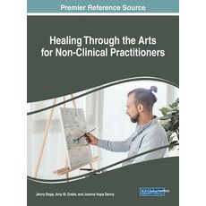 Healing Through the Arts for Non-Clinical Practitioners 精裝版, Medical Information Science Reference, 英文