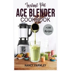 Instant Pot Ace Blender Cookbook: +100 Extraordinary Recipes to Gain Energy Lose Weight & Feel Grea... 精裝版, Nancy Parmley, 英文
