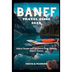 (英文圖書) Banff Travel Guide 2023: What to Discover and Experience in Banff; Unveiling Nature's Treasure 平裝版, Independently Published, 英文
