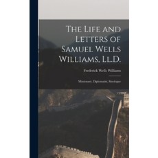 (英文圖書) The Life and Letters of Samuel Wells Williams Ll.D.: Missionary Diplomatist Sinologue 精裝版, Legare Street Press, 英文
