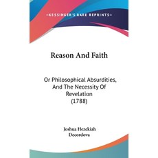 (英文圖書) Reason And Faith: Or Philosophical Absurdities And The Necessity Of Revelation (1788) 精裝版, Kessinger Publishing, English