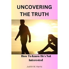 (英文圖書) Uncovering The Truth: How To Know He's Not Interested by Judith M. Harris 平裝版, Independently Published, 英文