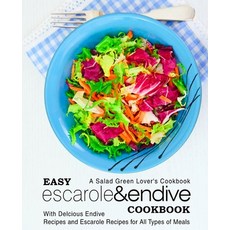 Easy Escarole & Endive Cookbook: A Salad Green Lover's Cookbook; With Delicious Endive Recipes and E... 平裝版, Createspace Independent Pub..., 英文
