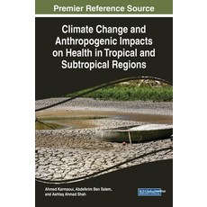 Climate Change and Anthropogenic Impacts on Health in Tropical and Subtropical Regions 精裝版, Engineering Science Reference, 英文