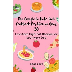 The Complete Keto Diet CookBook For Women Over 50: Low-Carb High-Fat Recipes for your Keto Day 精裝版, Rose Pope, 英文