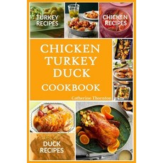 Chicken Turkey Duck Cookbook: Awesome Yummy Easy Chicken Turkey And Duck Recipes For Dinner For Su... 平裝版, Independently Published, 英文