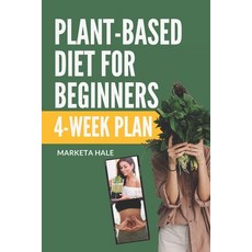 Plant Based Diet for Beginners: 4 week program for an easy transition to a healthy fit and energeti... 平裝版, Independently Published, 英文