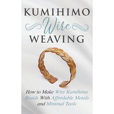 Kumihimo Wire Weaving: How to Make Wire Kumihimo Braids With Affordable Metals and Minimal Tools 平裝版, Amy Lange, 英文