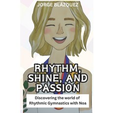 (英文圖書)Rhythm Shine and Passion: Discovering the world of Rhythmic Gymnastics with Noa 平裝版, Independently Published, 英文
