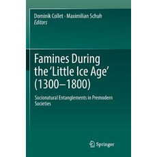 (英文圖書) Famines During the ʻlittle Ice Ageʼ (1300-1800): Socionatural Entanglements in Prem... 平裝版, Springer, 英文