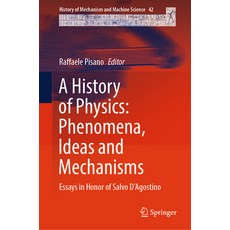 (英文圖書) A History of Physics: Phenomena Ideas & Mechanisms: Essays in Honor of Salvo d'Agostino 精裝版, Springer, 英文