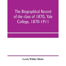 (英文圖書) The biographical record of the class of 1870 Yale College 1870-1911 平裝版, Alpha Edition, 英文