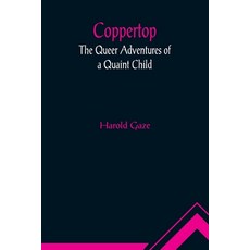 (英文圖書)Coppertop: The Queer Adventures of a Quaint Child 平裝版, Alpha Edition, 英文