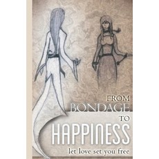 (英文圖書) From Bondage to Happiness: Let Love Set You Free: If you lived through it you can LOVE throu... 平裝版, Independently Published, 英文