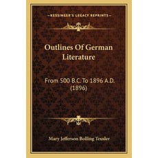 Outlines Of German Literature: From 500 B.C. To 1896 A.D. (1896) 平裝版, Kessinger Publishing, 英文
