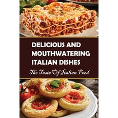 (英文圖書) Delicious And Mouthwatering Italian Dishes: The Taste Of Italian Food: Italian Recipes For Di... 平裝版, Independently Published, 英文