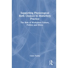 (英文圖書) Supporting Physiological Birth Choices in Midwifery Practice: The Role of Workplace Culture ... 精裝版, Routledge, 英文