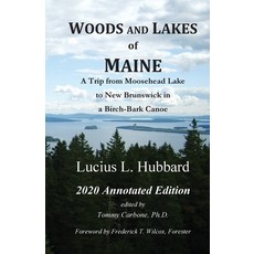 Woods And Lakes of Maine - 2020 Annotated Edition: A Trip from Moosehead Lake to New Brunswick in a ... 平裝版, Burnt Jacket Publishing, 英文