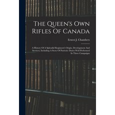 (英文圖書) The Queen's Own Rifles Of Canada: A History Of A Splendid Regiment's Origin Development And ... 平裝版, Legare Street Press, 英文
