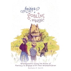 (英文圖書) Fairies + Goblins = Magic: Grandparents Using the Power of Fantasy to Engage with Their Grand... 平裝版, FriesenPress, 英文