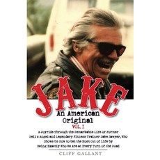 Jake: An American Original. Volume 1.: The Life of the Legendary Biker Bodybuilder and Hell's Angel 平裝版, Independently Published, 英文