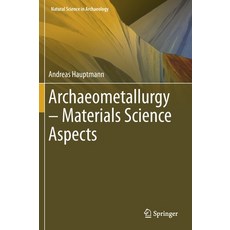 Archaeometallurgy - Materials Science Aspects 精裝版, Springer, 英文