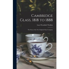 (英文圖書) Cambridge Glass 1818 to 1888: the Story of the New England Glass Company 精裝版, Hassell Street Press, 英文