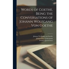 (英文書) Words of Goethe Being the Conversations of Johánn Wolfgang Von Goethe 精裝版, Hassell Street Press, 英文