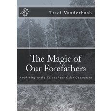 (英文圖書) The Magic of Our Forefathers: Awakening to the Value of the Older Generation 平裝版, Createspace Independent Pub..., 英文